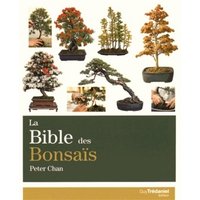 La bible des bonsaïs : le guide complet pour choisir et créer des bonsaïs