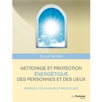 Nettoyage et protection énergétique des personnes et des lieux : remèdes, techniques et protocoles