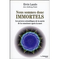 Nous sommes donc immortels : les preuves scientifiques de la survie de la conscience après la mort