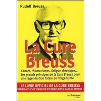 La cure Breuss : cancer, rhumatismes, fatigue chronique... : les grands principes de la cure Breuss pour une régénération totale de l'organisme