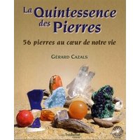 La quintessence des pierres : 56 pierres au coeur de notre vie