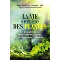 La vie secrète des plantes : les liens physiques, émotionnels et spirituels entre les plantes et l'homme
