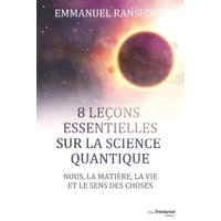 8 leçons essentielles sur la science quantique : nous, la matière, la vie et le sens des choses
