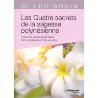 Les quatre secrets de la sagesse polynésienne : pour une vie heureuse dans l'accomplissement de son être