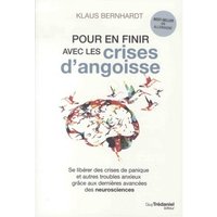 Pour en finir avec les crises d'angoisse : se libérer des crises de panique et autres troubles anxieux grâce aux dernières avancées des neurosciences