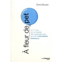 A fleur de pet : le 1er livre sur la maladie des hyperballonnés qui ont le microbiote à l'envers