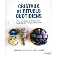 Cristaux et rituels quotidiens : pour le nettoyage énergétique, l'abondance, l'amour et la santé