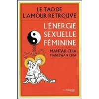 Le tao de l'amour retrouvé : l'énergie sexuelle féminine