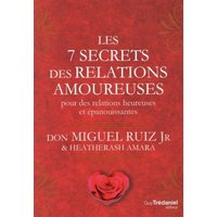 Les 7 secrets des relations amoureuses : pour des relations heureuses et épanouissantes