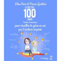 Le défi des 100 jours : cahier d'exercices pour réveiller le génie en soi par l'écriture inspirée