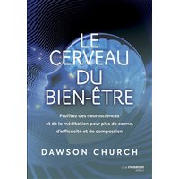 Le cerveau du bien-être : profitez des neurosciences et de la méditation pour plus de calme, d'efficacité et de compassion