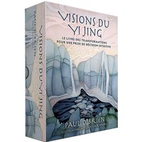 Visions du Yi jing : le livre des transformations pour une prise de décision intuitive
