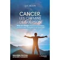 Cancer, les chemins de guérison : prise en charge physique, psychique, émotionnelle, énergétique et spirituelle