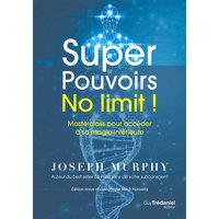 Super pouvoirs no limit ! : masterclass pour accéder à sa magie intérieure