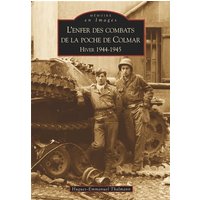 L'enfer des combats de la poche de Colmar : hiver 1944-1945