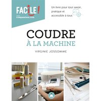 Coudre à la machine : un livre pour tout savoir : pratique et accessible à tous