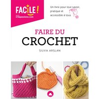 Faire du crochet - Un livre pour tout savoir, pratique et accessible à tous NE