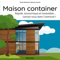 Maison container : rapide, économique et modulable... : lancez-vous dans l'aventure !