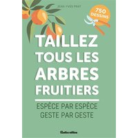 Taillez tous les arbres fruitiers : espèce par espèce, geste par geste