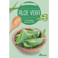 Aloe vera : 60 recettes pour mieux vivre
