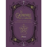 Le grimoire de la sorcière : incantations magiques et sorts pour éveiller votre sorcière intérieure