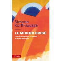 Le miroir brisé : l'enfant handicapé, sa famille et le psychanalyste