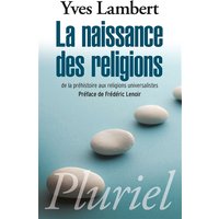 La naissance des religions : de la préhistoire aux religions universalistes