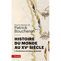 Histoire du monde au XVe siècle. Vol. 1. Territoires et écritures du monde