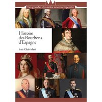 Histoire des Bourbons d'Espagne : de Felipe V à Felipe VI, trois siècles de règnes interrompus