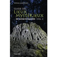 Guide des lieux mystérieux de Suisse romande - volume 2