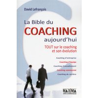 La bible du coaching aujourd'hui - 2e éd. - Tout sur le coaching et son évolution