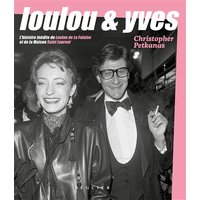 Loulou & Yves : l'histoire inédite de Loulou de La Falaise et de la maison Saint Laurent