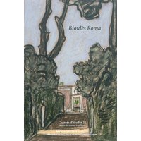 Bioulès Roma : dons de dessins de Vincent Bioulès à l'Ecole des beaux-arts : exposition, Paris, École nationale supérieure des beaux-arts, 18 mai-15 juillet 2011 ; Montauban, Musée Ingres, été 2012