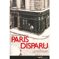 Promenades dans le Paris disparu : un voyage dans le temps au coeur du Paris historique