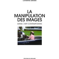 La manipulation des images dans l'art contemporain : falsification, mythologisation, théâtralisation