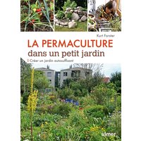 La Permaculture dans un petit jardin - Créer un jardin auto-suffisant