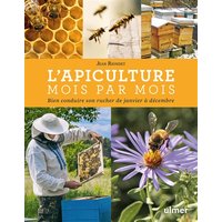 L'apiculture mois par mois : bien conduire son rucher de janvier à décembre