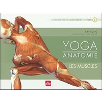 Yoga anatomie : anatomie pour le mouvement. Vol. 1. Les muscles