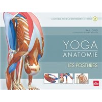 Yoga anatomie : anatomie pour le mouvement. Vol. 2. Les postures