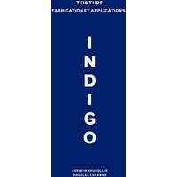Indigo : teinture : fabrication et applications