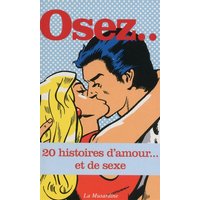 Osez... : 20 histoires d'amour... et de sexe