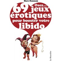 Osez... 69 jeux érotiques pour booster votre libido
