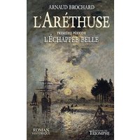 L'Aréthuse. Vol. 1. L'échappée belle