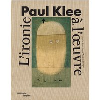 Paul Klee : l'ironie à l'oeuvre : exposition, Paris, Centre national d'art et de culture Georges Pompidou, du 6 avril au 1er août 2016