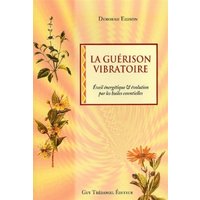 La guérison vibratoire : éveil energétique et évolution par l'utilisation des huiles essentielles
