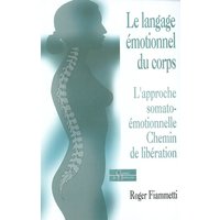 Le langage émotionnel du corps. Vol. 1. L'approche somato-émotionnelle, chemin de libération