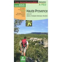Haute-Provence : autour de Sisteron, Forcalquier, Manosque, Moustiers : 20 balades exceptionnelles, Durance, Montagne de Lure, Plateau de Valensole, Verdon