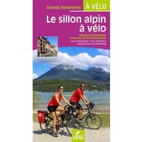 Le sillon alpin à vélo : vallées de Chambéry, d'Annecy et du Grésivaudan : lac du Bourget, lac d'Annecy, liaisons avec la ViaRhôna