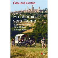 En chemin vers Rome : avec nos enfants, l'âne Octave et notre rêve
