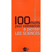 Cent Mots pour commencer à penser les sciences